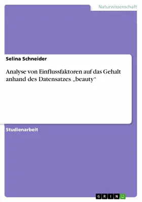 Schneider |  Analyse von Einflussfaktoren auf das Gehalt anhand des Datensatzes "beauty" | eBook | Sack Fachmedien
