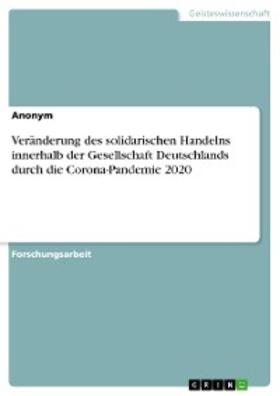 Anonym | Veränderung des solidarischen Handelns innerhalb der Gesellschaft Deutschlands durch die Corona-Pandemie 2020 | E-Book | sack.de