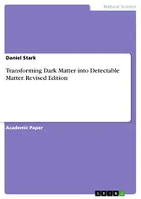 Stark |  Transforming Dark Matter into Detectable Matter. Revised Edition | eBook | Sack Fachmedien