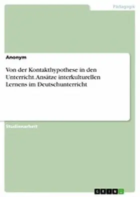 Anonym |  Von der Kontakthypothese in den Unterricht. Ansätze interkulturellen Lernens im Deutschunterricht | eBook | Sack Fachmedien