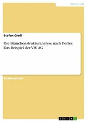 Groß |  Die Branchenstrukturanalyse nach Porter. Das Beispiel der VW AG | eBook | Sack Fachmedien