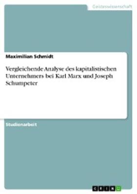 Schmidt | Vergleichende Analyse des kapitalistischen Unternehmers bei Karl Marx und Joseph Schumpeter | E-Book | sack.de