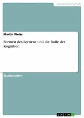 Weiss |  Formen des Lernens und die Rolle der Kognition | eBook | Sack Fachmedien