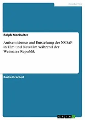 Manhalter |  Antisemitismus und Entstehung der NSDAP in Ulm und Neu-Ulm während der Weimarer Republik | eBook | Sack Fachmedien