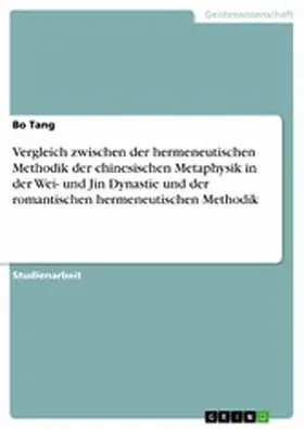 Tang |  Vergleich zwischen der hermeneutischen Methodik der chinesischen Metaphysik in der Wei- und Jin Dynastie und der romantischen hermeneutischen Methodik | eBook | Sack Fachmedien