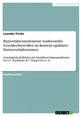Fricke |  Reproduktionselemente traditioneller Geschlechterrollen im Kontext egalitärer Partnerschaftsnormen | eBook | Sack Fachmedien