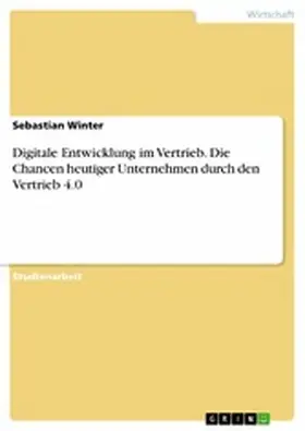 Winter |  Digitale Entwicklung im Vertrieb. Die Chancen heutiger Unternehmen durch den Vertrieb 4.0 | eBook | Sack Fachmedien