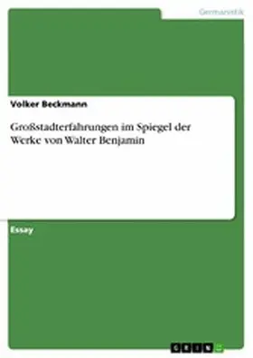 Beckmann |  Großstadterfahrungen im Spiegel der Werke von Walter Benjamin | eBook | Sack Fachmedien