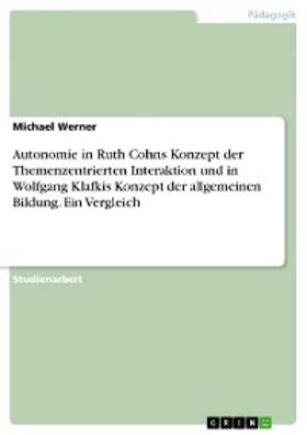 Werner | Autonomie in Ruth Cohns Konzept der Themenzentrierten Interaktion und in Wolfgang Klafkis Konzept der allgemeinen Bildung. Ein Vergleich | E-Book | sack.de