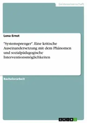 Ernst |  "Systemsprenger". Eine kritische Auseinandersetzung mit dem Phänomen und sozialpädagogische Interventionsmöglichkeiten | eBook | Sack Fachmedien