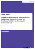 Müller |  Inwiefern beeinflusst die neuromuskuläre Erkrankung "Muskeldystrophie Typ Duchenne" (DMD) das Studium der Sozialen Arbeit? | eBook | Sack Fachmedien
