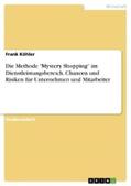 Köhler |  Die Methode "Mystery Shopping" im Dienstleistungsbereich. Chancen und Risiken für Unternehmen und Mitarbeiter | eBook | Sack Fachmedien