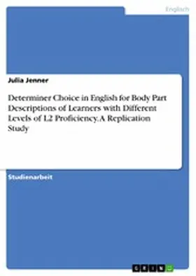 Jenner |  Determiner Choice in English for Body Part Descriptions of Learners with Different Levels of L2 Proficiency. A Replication Study | eBook | Sack Fachmedien