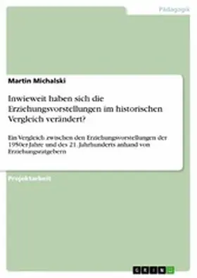 Michalski |  Inwieweit haben sich die Erziehungsvorstellungen im historischen Vergleich verändert? | eBook | Sack Fachmedien