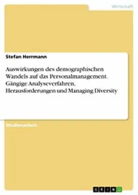 Herrmann |  Auswirkungen des demographischen Wandels auf das Personalmanagement. Gängige Analyseverfahren, Herausforderungen und Managing Diversity | eBook | Sack Fachmedien