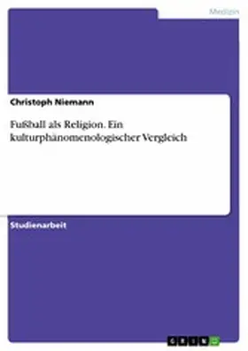 Niemann |  Fußball als Religion. Ein kulturphänomenologischer Vergleich | eBook | Sack Fachmedien