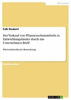 Neubert |  Der Verkauf von Pflanzenschutzmitteln in Entwicklungsländer durch das Unternehmen BASF | eBook | Sack Fachmedien