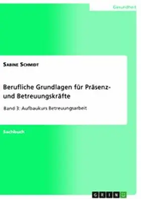 Schmidt |  Berufliche Grundlagen für Präsenz- und Betreuungskräfte | eBook | Sack Fachmedien