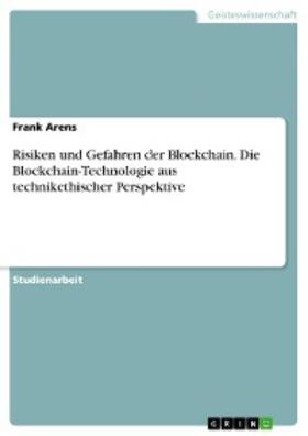 Arens | Risiken und Gefahren der Blockchain. Die Blockchain-Technologie aus technikethischer Perspektive | E-Book | sack.de
