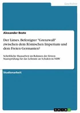 Beste |  Der Limes. Befestigter "Grenzwall" zwischen dem  Römischen Imperium und dem Freien Germanien? | eBook | Sack Fachmedien