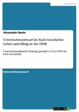 Beste |  Unterrichtsentwurf im Fach Geschichte. Leben und Alltag in der DDR | eBook | Sack Fachmedien