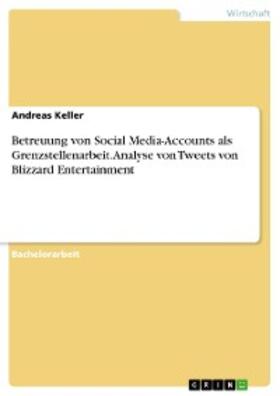 Keller | Betreuung von Social Media-Accounts als Grenzstellenarbeit. Analyse von Tweets von Blizzard Entertainment | E-Book | sack.de