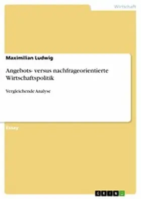 Ludwig |  Angebots- versus nachfrageorientierte Wirtschaftspolitik | eBook | Sack Fachmedien