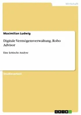 Ludwig |  Digitale Vermögensverwaltung. Robo Advisor | eBook | Sack Fachmedien