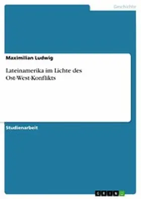 Ludwig |  Lateinamerika im Lichte des Ost-West-Konflikts | eBook | Sack Fachmedien