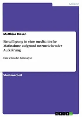 Riesen |  Einwilligung in eine medizinische Maßnahme aufgrund unzureichender Aufklärung | eBook | Sack Fachmedien