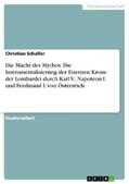 Schaller |  Die Macht des Mythos. Die Instrumentalisierung der Eisernen Krone der Lombardei durch Karl V., Napoleon I. und Ferdinand I. von Österreich | eBook | Sack Fachmedien