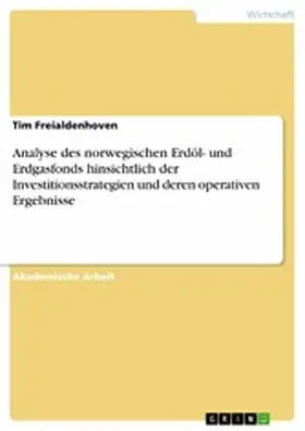 Freialdenhoven |  Analyse des norwegischen Erdöl- und Erdgasfonds hinsichtlich der Investitionsstrategien und  deren operativen Ergebnisse | eBook | Sack Fachmedien
