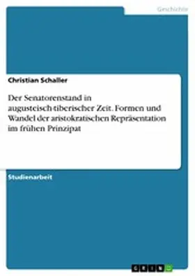 Schaller |  Der Senatorenstand in augusteisch-tiberischer Zeit. Formen und Wandel der aristokratischen Repräsentation im frühen Prinzipat | eBook | Sack Fachmedien