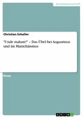 Schaller |  "Unde malum?" - Das Übel bei Augustinus und im Manichäismus | eBook | Sack Fachmedien