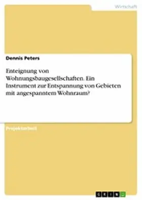Peters |  Enteignung von Wohnungsbaugesellschaften. Ein Instrument zur Entspannung von Gebieten mit angespanntem Wohnraum? | eBook | Sack Fachmedien