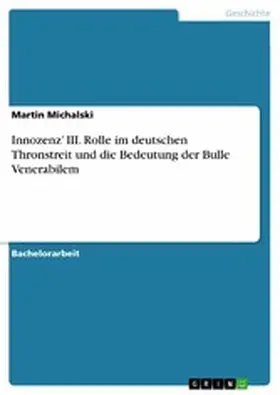 Michalski |  Innozenz' III. Rolle im deutschen Thronstreit und die Bedeutung der Bulle Venerabilem | eBook | Sack Fachmedien
