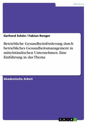 Schön / Renger | Betriebliche Gesundheitsförderung durch betriebliches Gesundheitsmanagement in mittelständischen Unternehmen. Eine Einführung in das Thema | E-Book | sack.de