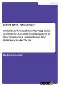 Schön / Renger |  Betriebliche Gesundheitsförderung durch betriebliches Gesundheitsmanagement in mittelständischen Unternehmen. Eine Einführung in das Thema | eBook | Sack Fachmedien