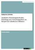 Schmitz |  Qualitative Forschungsmethoden. Erstellung einer Forschungsarbeit am Beispiel der schulischen Inklusion | eBook | Sack Fachmedien
