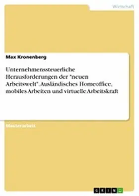 Kronenberg |  Unternehmenssteuerliche Herausforderungen der "neuen Arbeitswelt". Ausländisches Homeoffice, mobiles Arbeiten und virtuelle Arbeitskraft | eBook | Sack Fachmedien