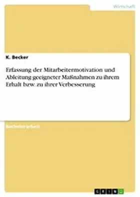 Becker |  Erfassung der Mitarbeitermotivation und Ableitung geeigneter Maßnahmen zu ihrem Erhalt bzw. zu ihrer Verbesserung | eBook | Sack Fachmedien