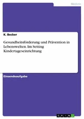Becker |  Gesundheitsförderung und Prävention in Lebenswelten. Im Setting Kindertageseinrichtung | eBook | Sack Fachmedien