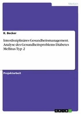 Becker |  Interdisziplinäres Gesundheitsmanagement. Analyse des Gesundheitsproblems Diabetes Mellitus Typ 2 | eBook | Sack Fachmedien