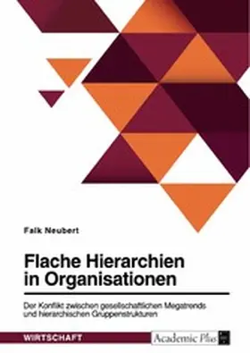 Neubert |  Flache Hierarchien in Organisationen. Der Konflikt zwischen gesellschaftlichen Megatrends und hierarchischen Gruppenstrukturen | eBook | Sack Fachmedien