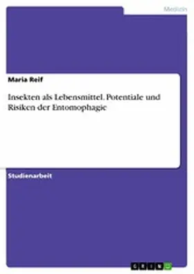 Reif |  Insekten als Lebensmittel. Potentiale und Risiken der Entomophagie | eBook | Sack Fachmedien