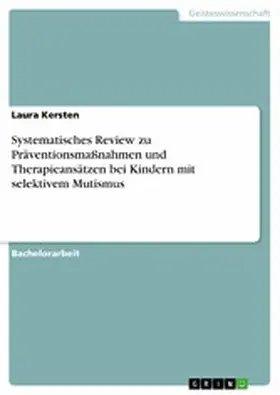 Kersten |  Systematisches Review zu Präventionsmaßnahmen und Therapieansätzen bei Kindern mit selektivem Mutismus | eBook | Sack Fachmedien