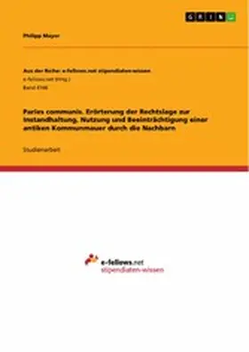 Mayer |  Paries communis. Erörterung der Rechtslage zur Instandhaltung, Nutzung und Beeinträchtigung einer antiken Kommunmauer durch die Nachbarn | eBook | Sack Fachmedien