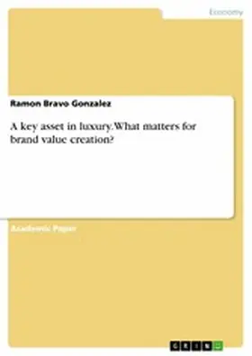 Bravo Gonzalez |  A key asset in luxury. What matters for brand value creation? | eBook | Sack Fachmedien