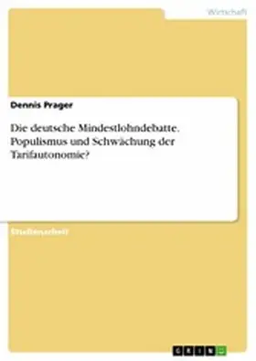Prager |  Die deutsche Mindestlohndebatte. Populismus und Schwächung der Tarifautonomie? | eBook | Sack Fachmedien