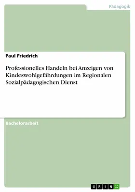 Friedrich |  Professionelles Handeln bei Anzeigen von Kindeswohlgefährdungen im Regionalen Sozialpädagogischen Dienst | eBook | Sack Fachmedien